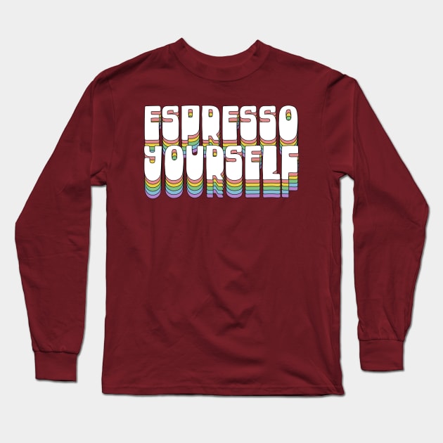 Espresso Yourself / Typographic Design T-Shirt Long Sleeve T-Shirt by DankFutura